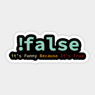 !False It's Funny Because It's True Funny Programmer Sticker